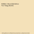 Still Me: A Novel (Me Before You Trilogy, Band 3), Moyes, Jojo