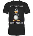 Nett Kann Ich Auch Bringt Aber Nix | Lustiges Pinguin Spruch Premium Shirt