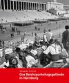 Das Reichsparteitagsgelände in Nürnberg Alexander Schmidt