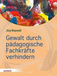 Gewalt durch pädagogische Fachkräfte verhindern Jörg Maywald Taschenbuch 144 S.