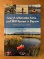Die 50 schönsten Kanu- und SUP-Touren in Bayern - neu - ISBN: 9783937743950