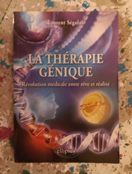 Laurent SEGALAT La thérapie génique - révolution médicale entre rêve et réalité