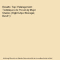 Results: Top 3 Management Techniques As Proven by Major Studies (High Output Man