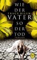 Wie der Vater so der Tod. Thriller