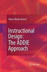 Instructional Design: The ADDIE Approach Branch, Robert Maribe Buch