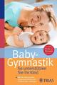 Baby-Gymnastik: So unterstützen Sie Ihr Kind Barbara Zukunft-Huber
