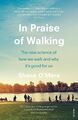 In Praise of Walking The new science of how we walk and why it's good for us
