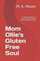 Mom Ollie's glutenfreie Seele: Eine köstliche Geschichte von Soul Food und Rezepten mit
