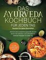 Das Ayurveda-Kochbuch für jeden Tag – Neustart für deine Gesundheit: Aktiviere d