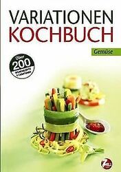 Variationen Kochbuch. Gemüse: Über 200 Grundrezepte & Va... | Buch | Zustand gut*** So macht sparen Spaß! Bis zu -70% ggü. Neupreis ***