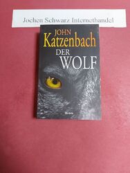 Der Wolf : Psychothriller. Katzenbach, John (Verfasser) und Anke (Übersetzer) Kr