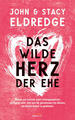 Das wilde Herz der Ehe | John Eldredge, Stacy Eldredge | 2023 | deutsch