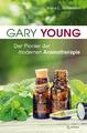 Gary Young | Maria L. Schasteen | Der Pionier der modernen Aromatherapie | Buch