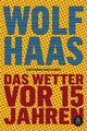Das Wetter vor 15 Jahren | Wolf Haas | Taschenbuch | 224 S. | Deutsch | 2020