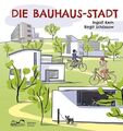 Die Bauhaus-Stadt. Entdecke die Bauhaus-Bauten in Dessau! In Zusammenarbeit mit 