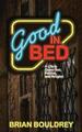 Good In Bed | Brian Bouldrey | A Life in Queer Sex, Politics, and Religion