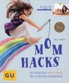 Mom Hacks - Geniale Tipps & Tricks für Eltern zum Selber-Machen / Julia Lanzke