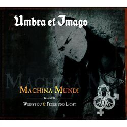 UMBRA ET IMAGO Machina Mundi + Weinst Du & Feuer und Licht 2CD 2013