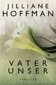 Vater unser - Thriller von Jilliane Hoffman