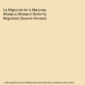 La Migración de la Mariposa Monarca (Monarch Butterfly Migration) (Spanish Vers