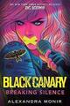 Black Canary: Breaking Silence (DC Icons Serie) von Monir, Alexandra, NEUES Buch, 