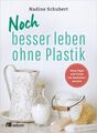 Noch besser leben ohne Plastik: Neue Tipps und Tricks der Bestseller-Autorin Neu