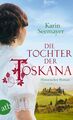 Die Tochter der Toskana : historischer Roman / Karin Seemayer Historischer Roman