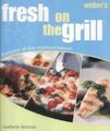 Weber's Fresh On The Grill: Flavou by WEBER STEPHEN PRODUCTS (UK) LTD 1840723556