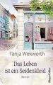 Das Leben ist ein Seidenkleid von Wekwerth, Tanja | Buch | Zustand sehr gut