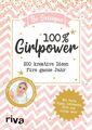 100 % Girlpower: 200 kreative Ideen fürs ganze Jahr. Mit Tests, Tipps, Lifehacks