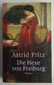 Die Hexe von Freiburg - Roman von Astrid Fritz - Hexenverfolgung