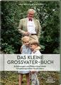 Das kleine Großvater-Buch: Erfahrungen und Ratschläge eines hingebungsvollen Gro