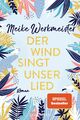 Der Wind singt unser Lied: Roman von Werkmeister, Meike
