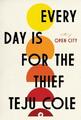 Teju Cole Every Day Is for the Thief (Gebundene Ausgabe)