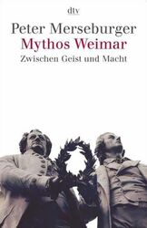 Mythos Weimar: Zwischen Geist und Macht Zwischen Geist und Macht Merseburger, Pe