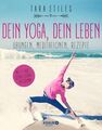 Dein Yoga, dein Leben: Übungen, Meditationen, Rezepte Stiles, Tara und Iris Halb