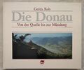 Die Donau  - Von der Quelle bis zur Mündung. Rob, Gerda: