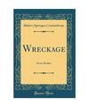 Wreckage: Seven Studies (Classic Reprint), Hubert Montague Crackanthorpe