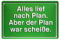  ''Alles lief nach Plan. Plan war scheiße (grün)'' 20x30cm Blechschild