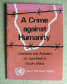 A CRIME AGAINST HUMANITY United Nations 1976 Questions and Answers on Apartheid