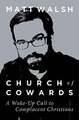 Church of Cowards: A Wake-Up Call to Complacent Christians Walsh, Matt Buch