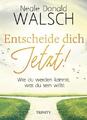 Entscheide dich jetzt! Wie du werden kannst, was du sein willst Walsch Buch 2019