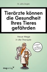 Tierärzte können die Gesundheit Ihres Tieres gefährden Jutta Ziegler