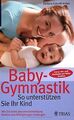 Baby-Gymnastik: So unterstützen Sie Ihr Kind: Wie... | Buch | Zustand akzeptabel