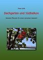 Dachgarten und Südbalkon: Robuste Pflanzen für eine... | Buch | Zustand sehr gut