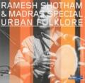 RAMESH SHOTHAM & MADRAS SPECIAL: URBAN FOLKLORE (CD.)