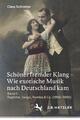 Schreiner  Claus. Schöner fremder Klang - Wie exotische Musik nach Deutschla ...