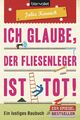 Blanvalet Buch Ich glaube der Fliesenleger ist tot! Taschenbuch