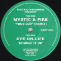 Mystic & Fire / Eye On Life - True Luv (Remix) / Pumpin' It Up (12")