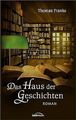 Das Haus der Geschichten: Roman von Franke, Thomas | Buch | Zustand sehr gut